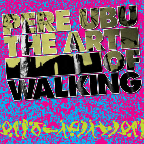 PERE UBU - THE ART OF WALKINGPERE UBU - THE ART OF WALKING.jpg